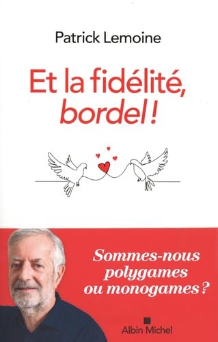 Et la fidélité, bordel !: Heurs et malheurs de la conjugalité exclusive von ALBIN MICHEL