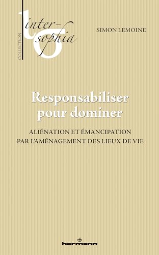 Responsabiliser pour dominer: Aliénation et émancipation par l'aménagement des lieux de vie von HERMANN