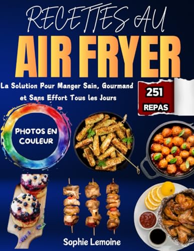 Recettes au Air Fryer: La Solution Pour Manger Sain, Gourmand et Sans Effort Tous les Jours. Avec 251 Repas Illustrées en Couleur von Independently published