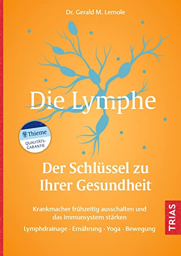 Die Lymphe - Der Schlüssel zu Ihrer Gesundheit: Krankmacher frühzeitig ausschalten und das Immunsystem stärken. Lymphdrainage, Ernährung, Yoga, Bewegung von TRIAS