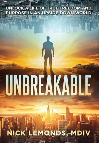 Unbreakable: Unlock a Life of True Freedom and Purpose in an Upside-Down World von Game Changer Publishing