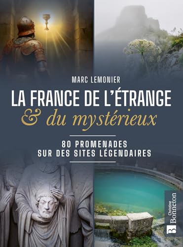 La France de l'étrange et du mystérieux: 80 promenades sur des sites légendaires von BONNETON