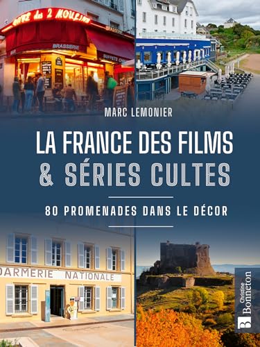 La France des films et séries cultes. En promenade dans le décor: 80 promenades dans le décor La France des films et séries cultes. En promenade dans le décor: 80 promenades dans le décor von BONNETON