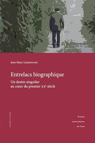 ENTRELACS BIOGRAPHIQUE. UN DESTIN SINGULIER AU COEUR DU PREMIER XXE SIECLE von PU CAEN