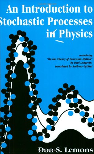 An Introduction to Stochastic Processes in Physics: Containing "on the Theory of Brownian Motion" by Paul Langevin, Translated by Anthony Gythiel (Johns Hopkins Paperback) von Johns Hopkins University Press