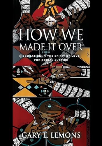 How We Made It Over: Education in the Spirit of Love for Social Justice von Booklocker.com, Inc.