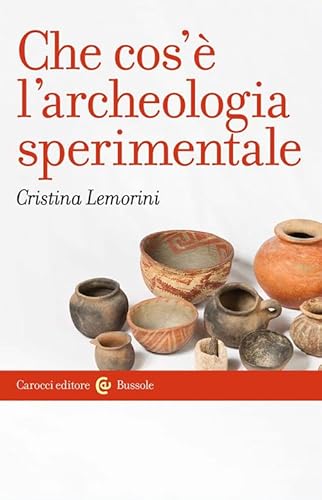 Che cos'è l'archeologia sperimentale (Le bussole) von Carocci