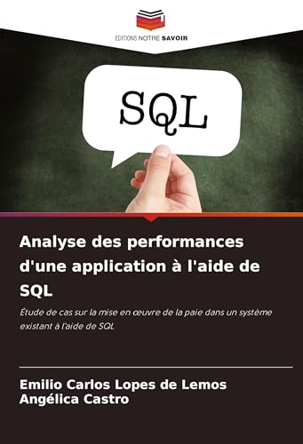 Analyse des performances d'une application à l'aide de SQL: Étude de cas sur la mise en ¿uvre de la paie dans un système existant à l'aide de SQL von Editions Notre Savoir