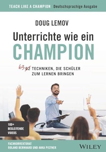 Unterrichte wie ein Champion: 63 Techniken, die Schüler zum Lernen bringen. Teach Like a Champion - Deutschsprachige Ausgabe
