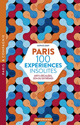Paris 100 expériences insolites - Arty, décalées, zen ou extrêmes von PARIGRAMME