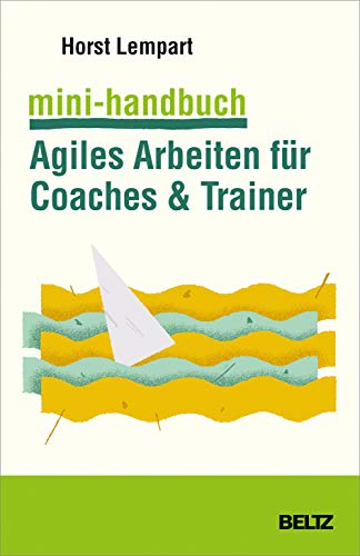 Mini-Handbuch Agiles Arbeiten für Coaches & Trainer: Mit Online-Materialien (Mini-Handbücher) von Beltz GmbH, Julius