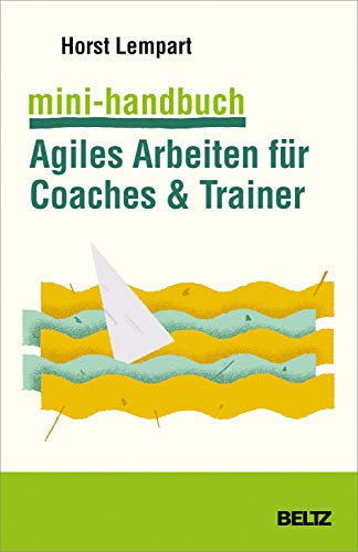 Mini-Handbuch Agiles Arbeiten für Coaches & Trainer: Mit Online-Materialien (Mini-Handbücher) Mini-Handbuch Agiles Arbeiten für Coaches & Trainer: Mit Online-Materialien (Mini-Handbücher)