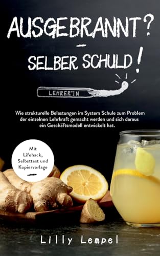 Ausgebrannt? - Selber Schuld!: Wie strukturelle Belastungen im System Schule zum Problem der einzelnen Lehrkraft gemacht werden und sich daraus ein ... Mit Lifehack, Selbsttest und Kopiervorlage Ausgebrannt? - Selber Schuld!: Wie strukturelle Belastungen im System Schule zum Problem der einzelnen Lehrkraft gemacht werden und sich daraus ein ... Mit Lifehack, Selbsttest und Kopiervorlage