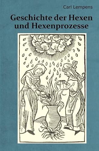 Geschichte der Hexen und Hexenprozesse: Konstatierung der moralischen Qualifikation der kirchlich-politischen Bestrebungen der Gegenwart am Prüfstein ... der Vergangenheit und anhand der Geschichte von epubli