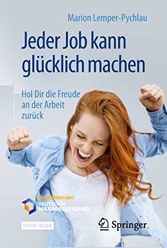 Jeder Job kann glücklich machen: Hol Dir die Freude an der Arbeit zurück