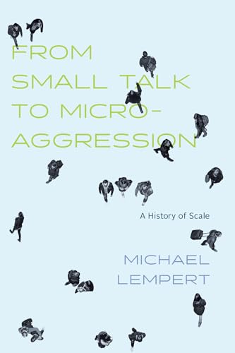 From Small Talk to Microaggression: A History of Scale von University of Chicago Press