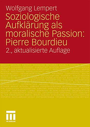 Soziologische Aufklärung als moralische Passion: Pierre Bourdieu: Versuch der Verführung zu einer provozierenden Lektüre
