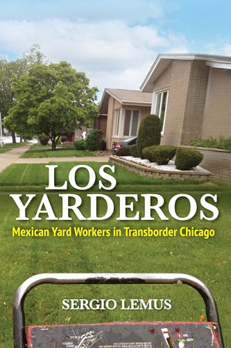 Los Yarderos: Mexican Yard Workers in Transborder Chicago (Latinos in Chicago and Midwest) von University of Illinois Press