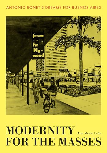 Modernity for the Masses: Antonio Bonet's Dreams for Buenos Aires (Lateral Exchanges: Architecture, Urban Development, and Transnational Practices)