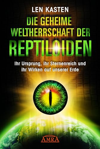 DIE GEHEIME WELTHERRSCHAFT DER REPTILOIDEN. Ihr Ursprung, ihr Sternenreich und ihr Wirken auf unserer Erde von AMRA Verlag