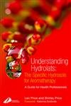 Understanding Hydrolats: The Specific Hydrosols for Aromatherapy: A Guide for Health Professionals, 1e