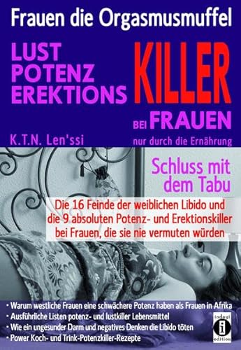 Frauen, die Orgasmusmuffel - LUST, POTENZ, EREKTIONS-KILLER bei Frauen nur durch die Ernährung: Schluss mit dem Tabu: Die 16 Feinde der weiblichen ... bei Frauen, die sie nie vermuten würden