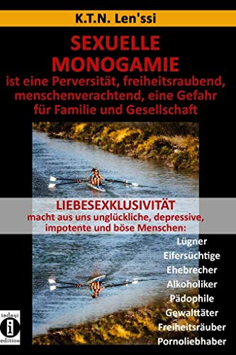 Sexuelle Monogamie: ist eine Perversität, freiheitsraubend, menschenverachtend, eine Gefahr für Familie und Gesellschaft: LIEBESEXKLUSIVITÄT macht aus ... Gewalttäter Freiheitsräuber Pornoliebhaber von GIY