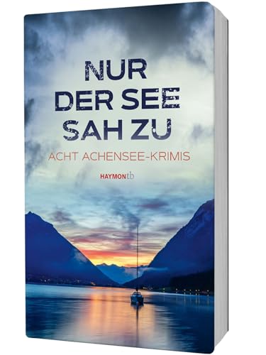 Nur der See sah zu: Acht Achensee-Krimis (HAYMON TASCHENBUCH) von Haymon Verlag