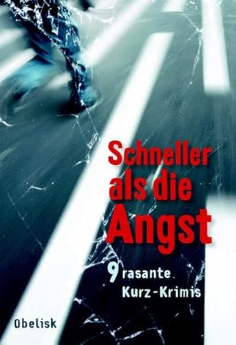 Schneller als die Angst: 9 rasante Kurz-Krimis Schneller als die Angst: 9 rasante Kurz-Krimis