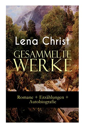 Gesammelte Werke: Romane + Erzählungen + Autobiografie: Die Rumplhanni, Erinnerungen einer Überflüssigen, Bayerische Geschichten, Madam Bäuerin, Mathias Bichler, Lausdirndlgeschichten...