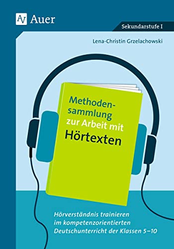 Methodensammlung zur Arbeit mit Hörtexten: Hörverständnis trainieren im kompetenzorientierten Deutschunterricht der Klassen 5-10 von Auer Verlag i.d.AAP LW