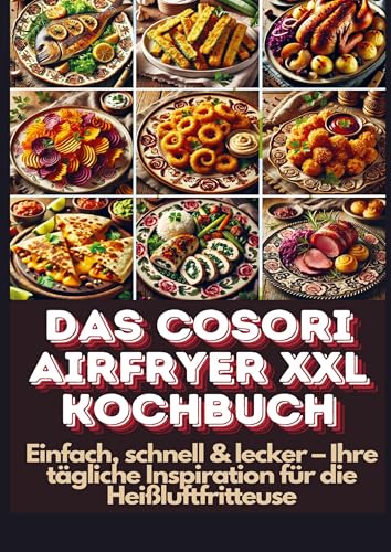 Das Cosori Airfryer XXL Kochbuch: Einfach, schnell & lecker - Ihre tägliche Inspiration für die Heißluftfritteuse von Bookmundo