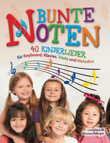 Bunte Noten: 40 Kinderlieder für Keyboard, Klavier, Triola und Melodica von CreateSpace Independent Publishing Platform