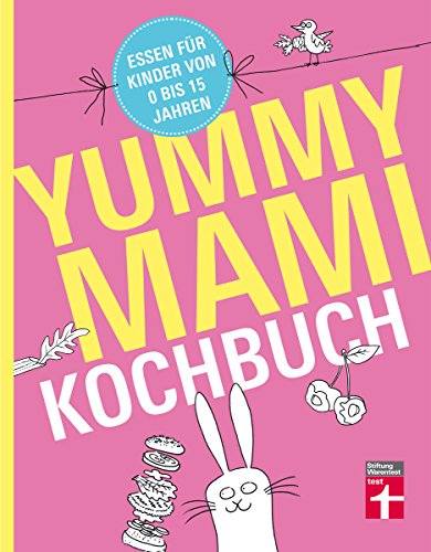 Yummy Mami Kochbuch - Essen für Kinder von 0 bis 15 Jahren – 150 alltagstaugliche, gesunde Rezepte – mit Step-by-Step Bildern Yummy Mami Kochbuch - Essen für Kinder von 0 bis 15 Jahren – 150 alltagstaugliche, gesunde Rezepte – mit Step-by-Step Bildern