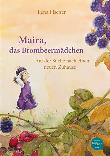 Maira, das Brombeermädchen: Auf der Suche nach einem neuen Zuhause