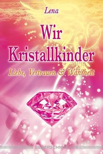 Wir Kristallkinder: Liebe, Vertrauen und Wahrheit