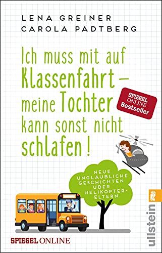 Ich muss mit auf Klassenfahrt - meine Tochter kann sonst nicht schlafen!: Neue unglaubliche Geschichten über Helikopter-Eltern von ULLSTEIN TASCHENBUCH