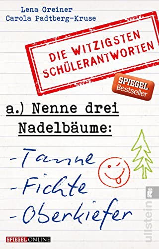 Nenne drei Nadelbäume: Tanne, Fichte, Oberkiefer: Die witzigsten Schülerantworten von ULLSTEIN TASCHENBUCH