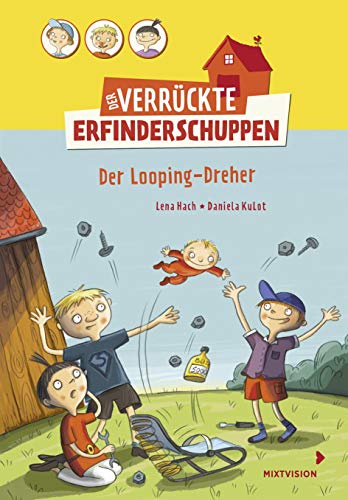 Der verrückte Erfinderschuppen - Der Looping-Dreher: Lustiges Kinderbuch ab 8 Jahren über drei Freunde und ihre irrwitzigen Erfindungen (Erstleser 2. Klasse) (Der verrückte Erfinderschuppen 2017, 2) von mixtvision Medienges.mbH