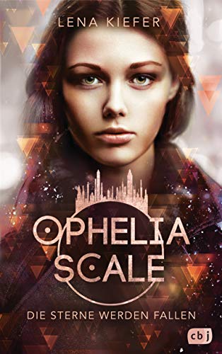 Ophelia Scale - Die Sterne werden fallen: Das furiose Finale der Fantasy-Dystopie (Die Ophelia Scale-Reihe, Band 3)