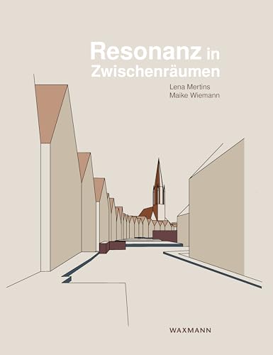 Resonanz in Zwischenräumen. Experimentelle Untersuchung historischer, übersehener und übriggebliebener Räume in Münster von Waxmann