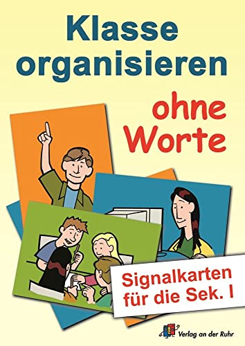 Klasse organisieren ohne Worte: Signalkarten für die Sek. I: Signalkarten für die Sek. 1 (Erste Hilfe Schulalltag)