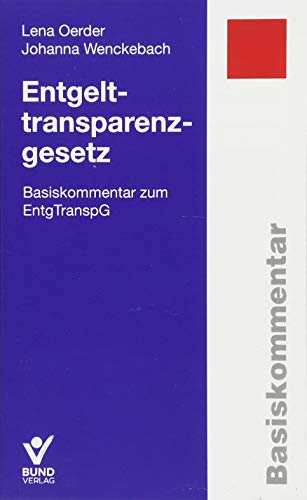 Entgelttransparenzgesetz: Basiskommentar zum EntgTranspG (Basiskommentare) von Bund-Verlag