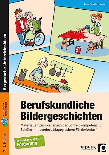 Berufskundliche Bildergeschichten: Materialien zur Förderung der Schreibkompetenz für Schüler mit sonderpädagogischem Förderbedarf (7. bis 9. Klasse)