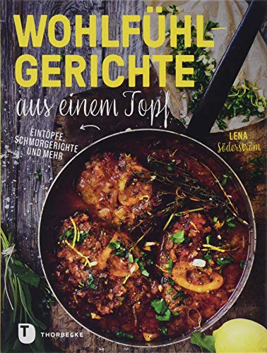 Wohlfühlgerichte aus einem Topf: Eintöpfe, Schmorgerichte und mehr von Thorbecke Jan Verlag