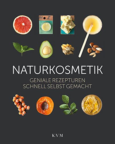 Naturkosmetik: Geniale Rezepturen schnell selbst gemacht: Geniale Rezepte schnell selbst gemacht von KVM-Der Medizinverlag