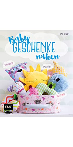 Babygeschenke nähen: Rasseltiere, Greiflinge und Spieluhren zum Kuscheln und Liebhaben