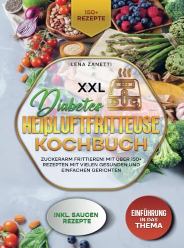 XXL Diabetes Heißluftfritteuse Kochbuch: Zuckerarm frittieren! Mit über 150+ Rezepten mit vielen gesunden und einfachen Gerichten von Bookmundo