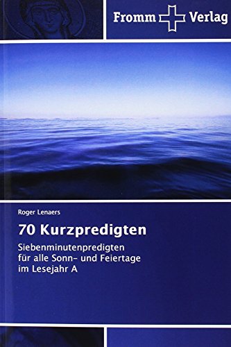 70 Kurzpredigten: Siebenminutenpredigten für alle Sonn- und Feiertage im Lesejahr A