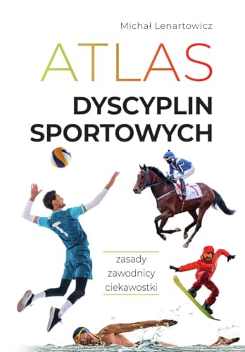 Atlas dyscyplin sportowych: Zasady. Zawodnicy. Ciekawostki von SBM